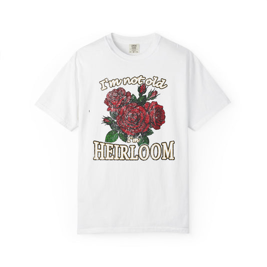 Heirloom Roses T-Shirt — “I’m Not Old, I’m Heirloom” Vintage Floral Tee