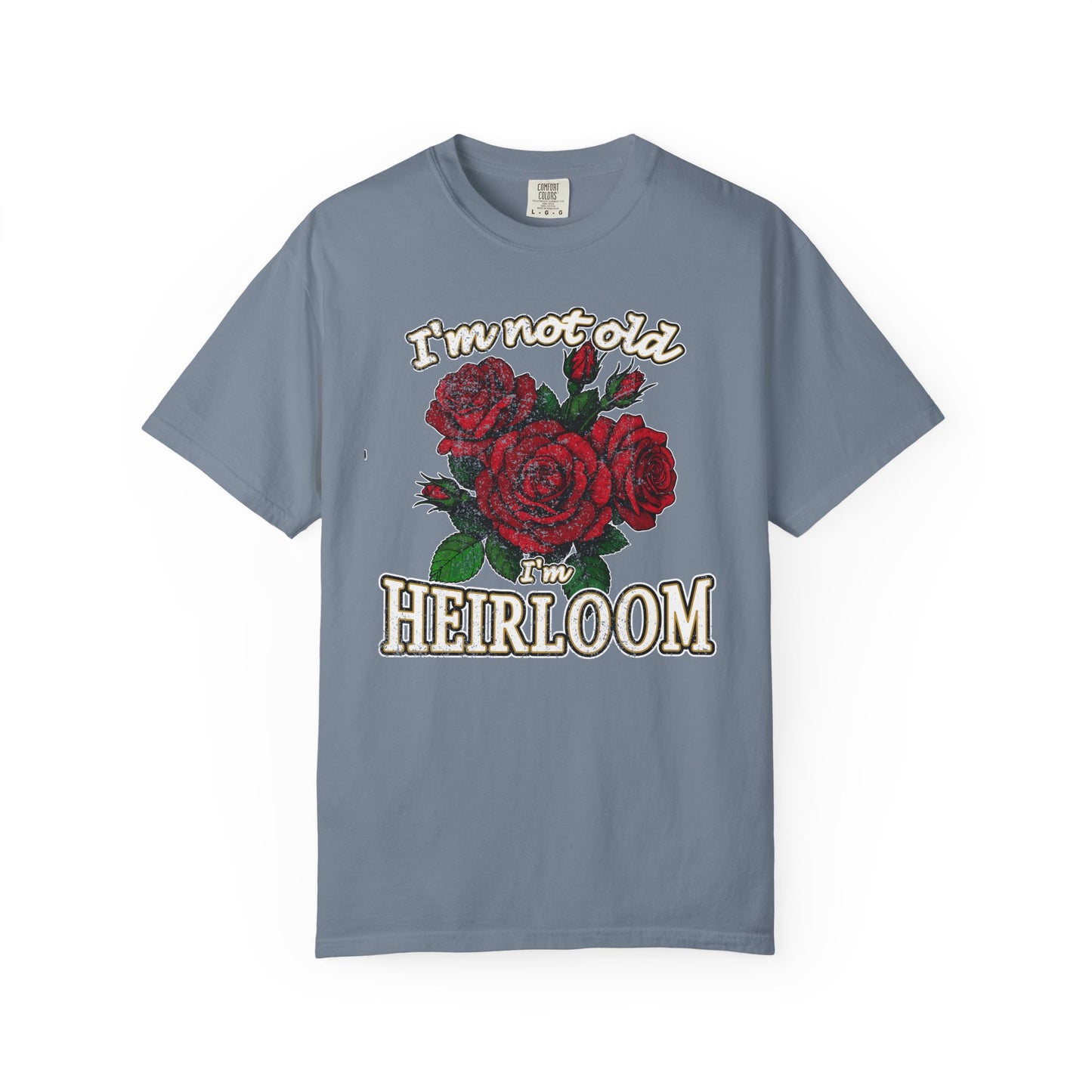 Heirloom Roses T-Shirt — “I’m Not Old, I’m Heirloom” Vintage Floral Tee