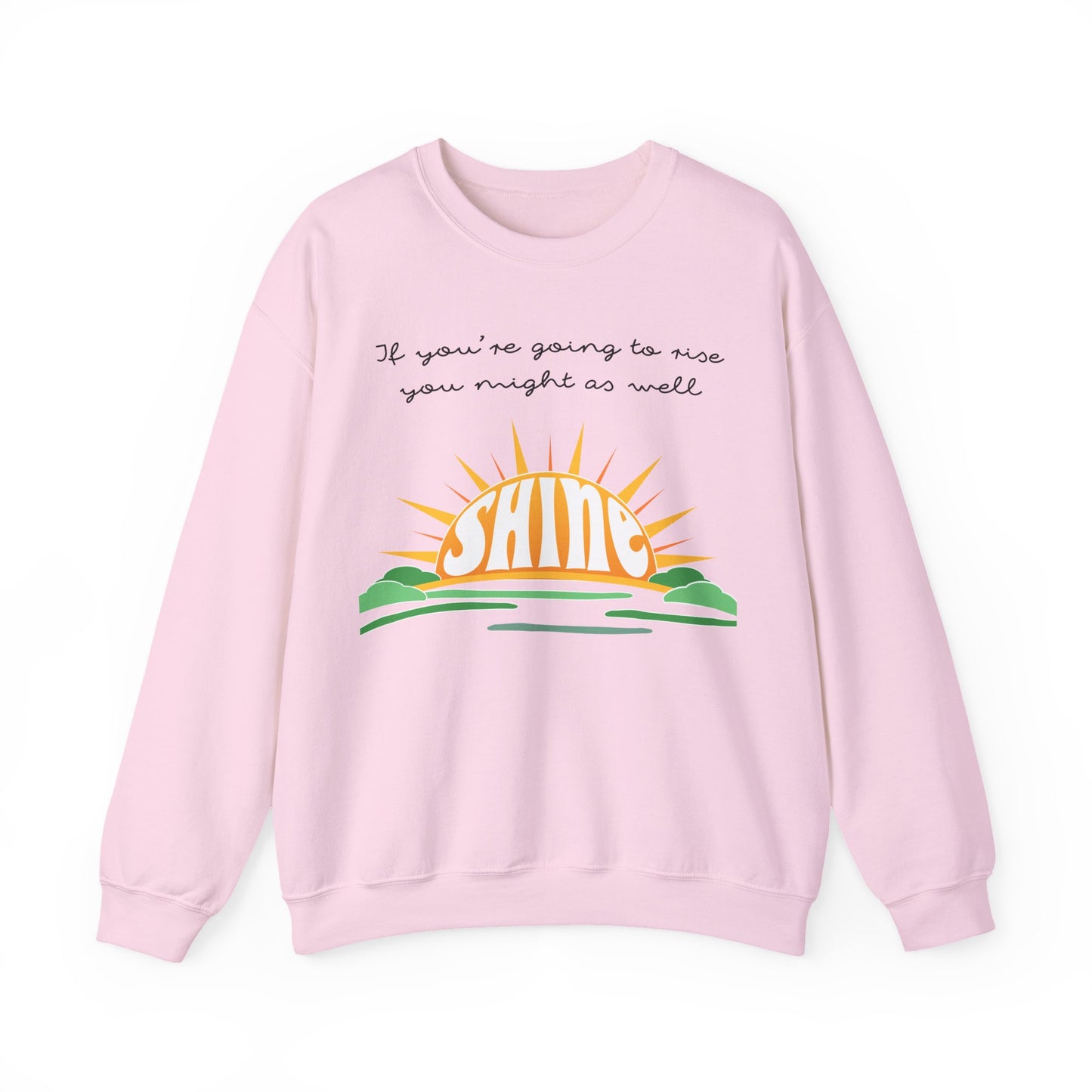 If you're going to rise you might as well SHINE! Sweatshirt