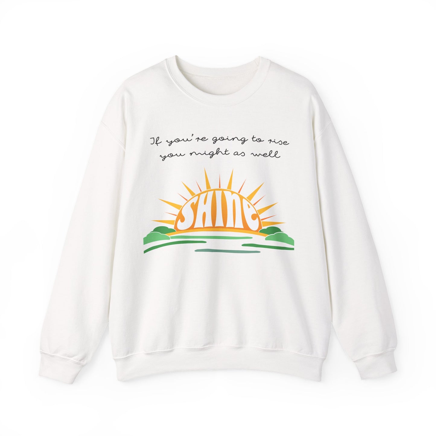 If you're going to rise you might as well SHINE! Sweatshirt