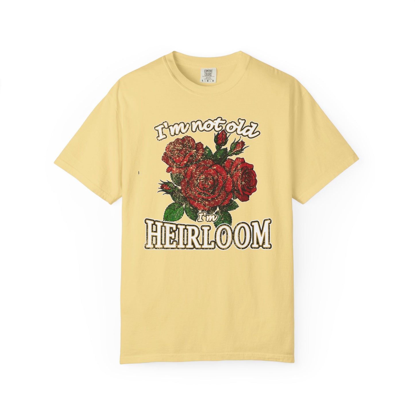 Heirloom Roses T-Shirt — “I’m Not Old, I’m Heirloom” Vintage Floral Tee