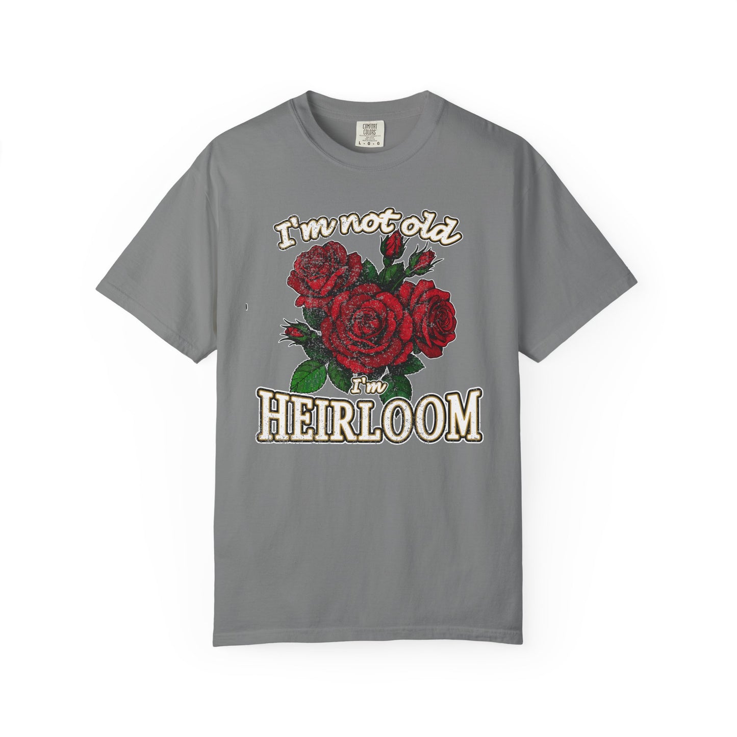 Heirloom Roses T-Shirt — “I’m Not Old, I’m Heirloom” Vintage Floral Tee