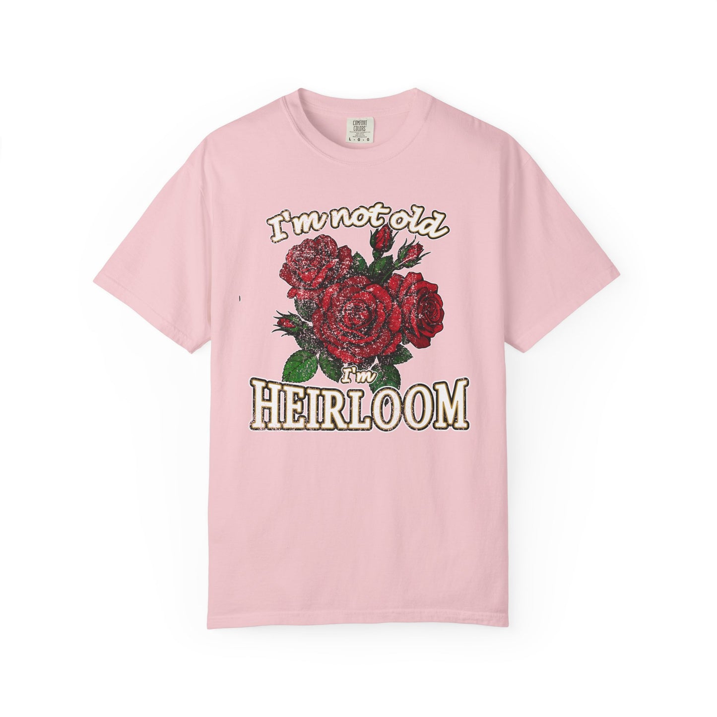 Heirloom Roses T-Shirt — “I’m Not Old, I’m Heirloom” Vintage Floral Tee