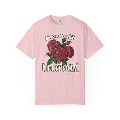 Heirloom Roses T-Shirt — “I’m Not Old, I’m Heirloom” Vintage Floral Tee