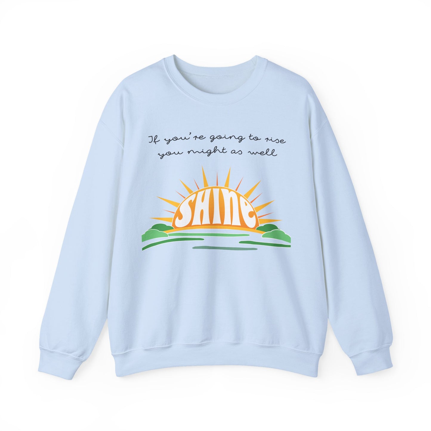 If you're going to rise you might as well SHINE! Sweatshirt