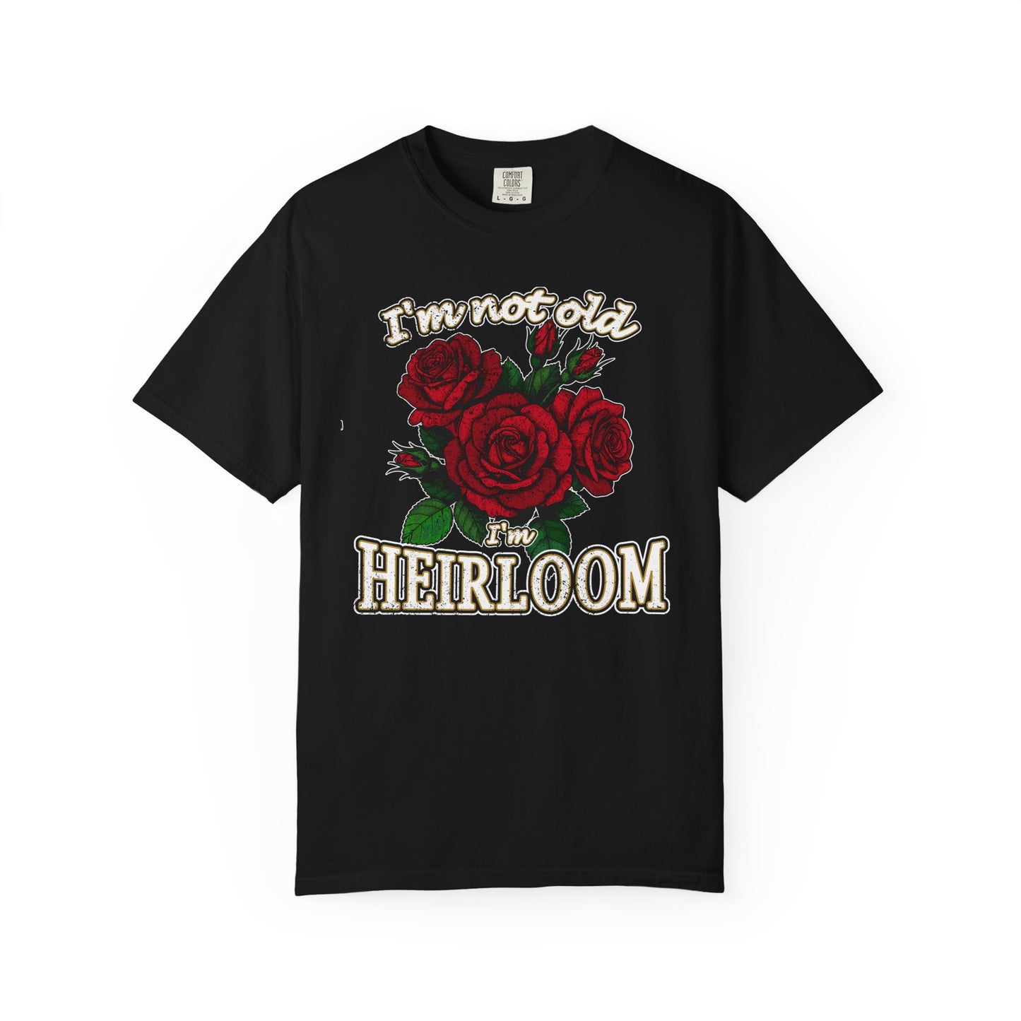 Heirloom Roses T-Shirt — “I’m Not Old, I’m Heirloom” Vintage Floral Tee