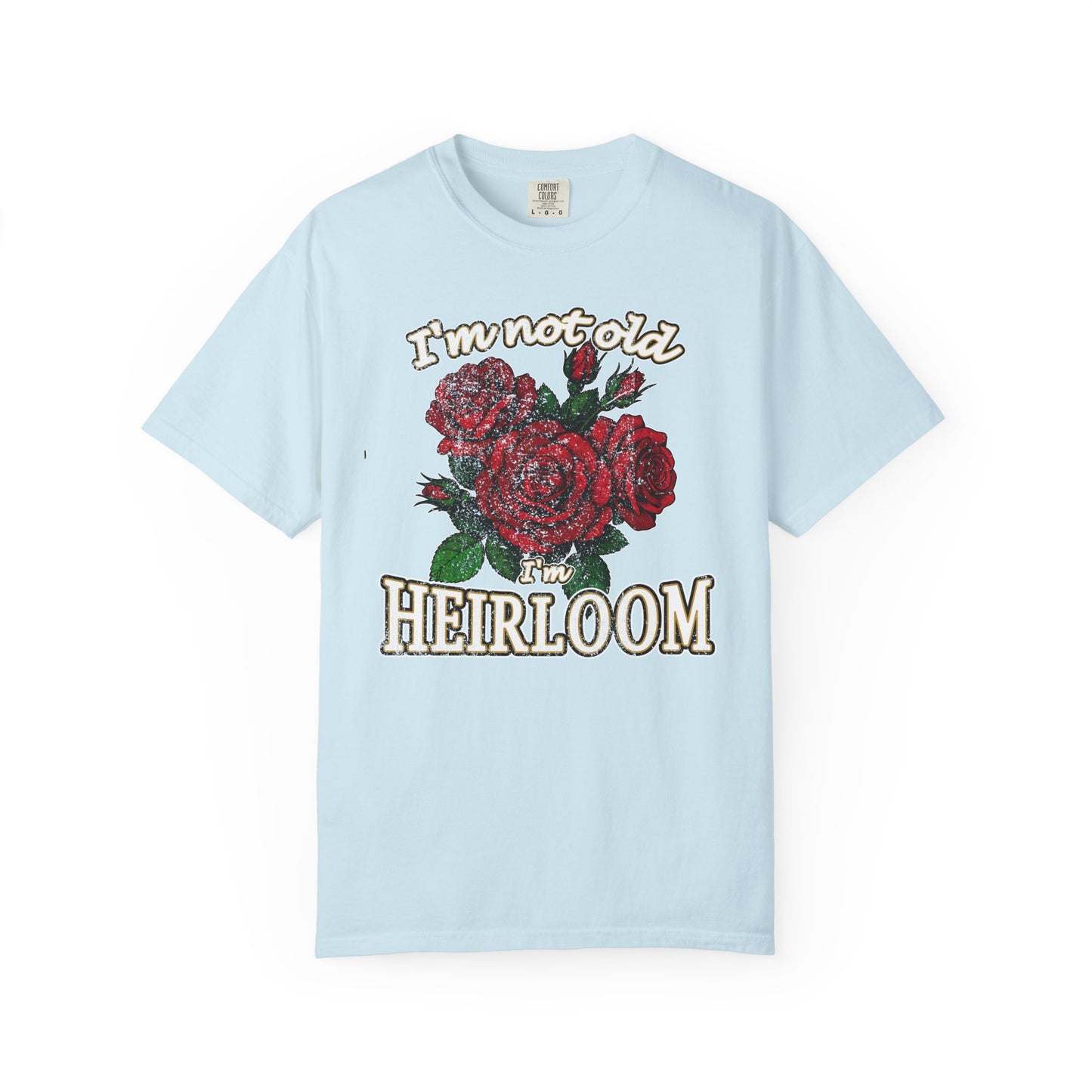 Heirloom Roses T-Shirt — “I’m Not Old, I’m Heirloom” Vintage Floral Tee